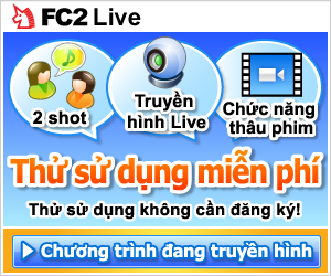 FC2 Live phát sóng chương trình miễn phí.Xem,thưởng thức!