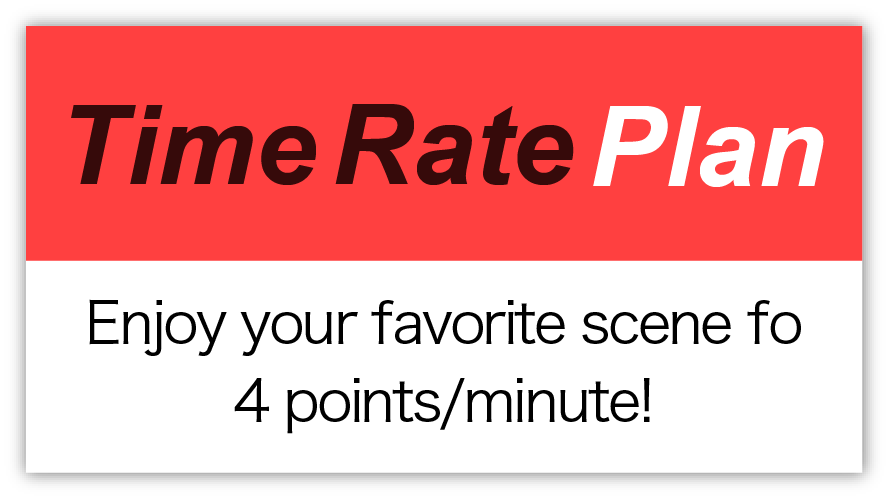 Enjoy your favorite scene for 4 points/minute!